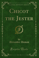 Chicot the Jester (Classic Reprint)