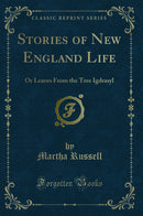 Stories of New England Life: Or Leaves From the Tree Igdrasyl (Classic Reprint)