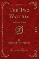 The Two Watches: And Other Stories (Classic Reprint)