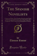 The Spanish Novelists, Vol. 3 of 3: A Series of Tales, From Earliest Period to the Close of the Seventeenth Century; Translated From the Originals, With Critical and Biographical Notices (Classic Reprint)