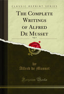 The Complete Writings of Alfred De Musset, Vol. 5 (Classic Reprint)