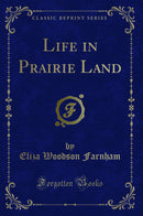 Life in Prairie Land (Classic Reprint)