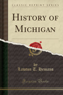 History of Michigan (Classic Reprint)