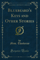 Bluebeard''s Keys and Other Stories (Classic Reprint)
