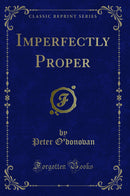 Imperfectly Proper (Classic Reprint)