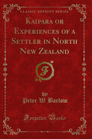 Kaipara or Experiences of a Settler in North New Zealand (Classic Reprint)