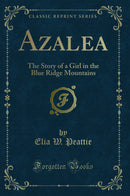 Azalea: The Story of a Girl in the Blue Ridge Mountains (Classic Reprint)