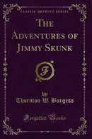 The Adventures of Jimmy Skunk (Classic Reprint)