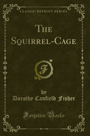 The Squirrel-Cage (Classic Reprint)