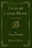 Tales by Leigh Hunt: Now First Collected (Classic Reprint)