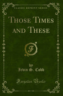 Those Times and These (Classic Reprint)