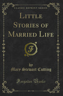 Little Stories of Married Life (Classic Reprint)