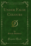 Under False Colours (Classic Reprint)