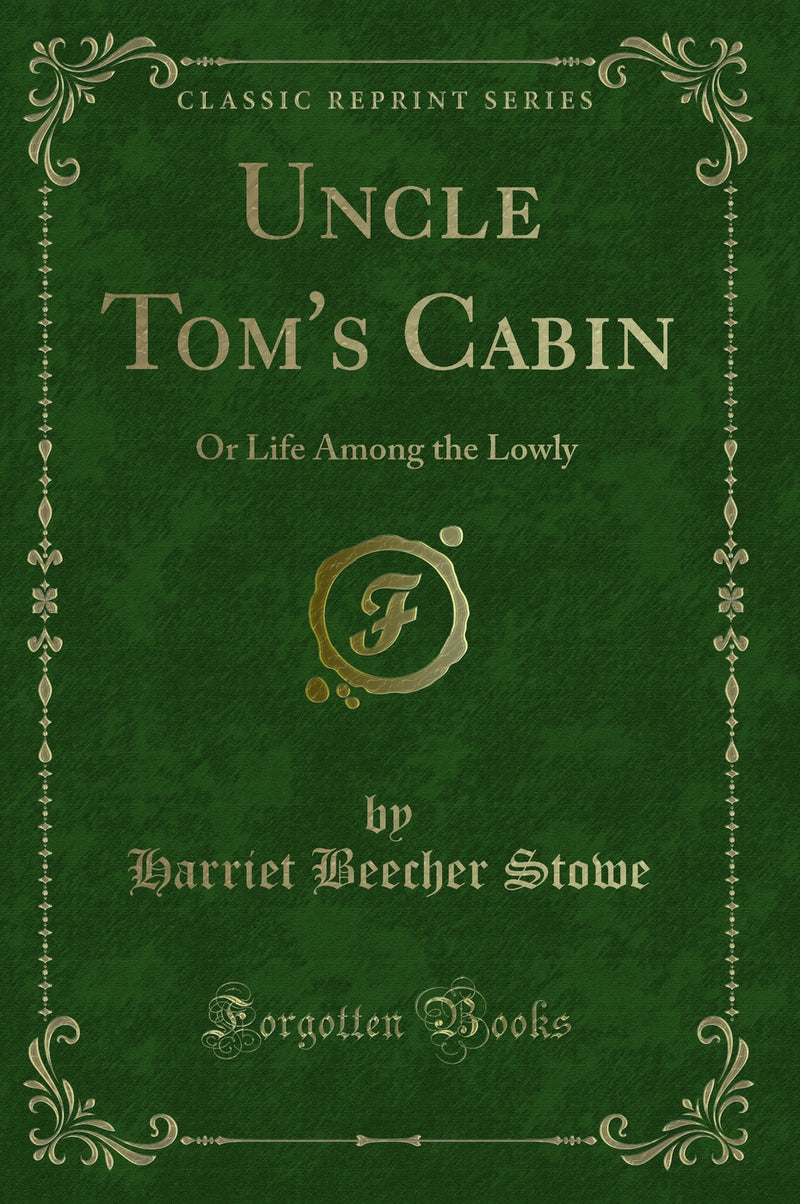 Uncle Tom''s Cabin: Or Life Among the Lowly (Classic Reprint)