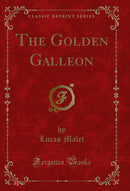 The Golden Galleon (Classic Reprint)