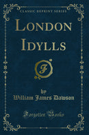 London Idylls (Classic Reprint)