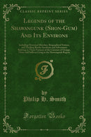 Legends of the Shawangunk (Shon-Gum) And Its Environs: Including Historical Sketches, Biographical Notices, and Thrilling Border Incidents and Adventures Relating to Those Portions of the Counties of Orange, Ulster and Sullivan Lying in the Shawangun