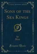 Sons of the Sea Kings (Classic Reprint)