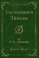 Tremendous Trifles (Classic Reprint)
