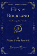 Henry Bourland: The Passing of the Cavalier (Classic Reprint)