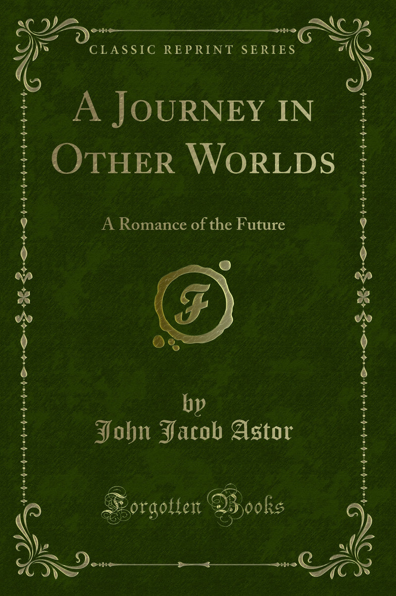 A Journey in Other Worlds: A Romance of the Future (Classic Reprint)