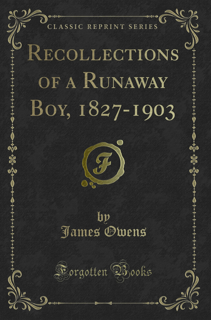 Recollections of a Runaway Boy, 1827-1903 (Classic Reprint)
