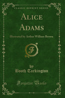 Alice Adams: Illustrated by Arthur William Brown (Classic Reprint)