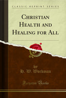 Christian Health and Healing for All (Classic Reprint)