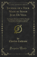 Journal of a Tour Made by Senor Juan De Vega, Vol. 2: The Spanish Minstrel of 1828-9, Through Great Britain and Ireland, a Character Assumed by an English Gentleman (Classic Reprint)