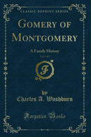 Gomery of Montgomery, Vol. 1 of 2: A Family History (Classic Reprint)