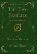 The Two Families: Or the Power of Religion (Classic Reprint)