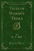 Tales of Woman''s Trials (Classic Reprint)
