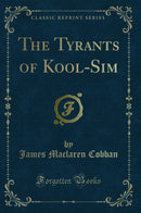 The Tyrants of Kool-Sim (Classic Reprint)