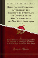 Report of the Commission Appointed by the President to Investigate the Conduct of the War Department in the War With Spain, 1900, Vol. 8 of 8 (Classic Reprint)