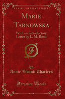 Marie Tarnowska: With an Introductory Letter by L. M. Bossi (Classic Reprint)