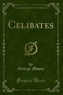 Celibates (Classic Reprint)