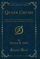 Queer Chums: Being a Narrative of a Midshipman's Adventures and Escapes in Eighteen Hundred and War-Time (Classic Reprint)