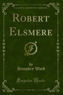 Robert Elsmere (Classic Reprint)