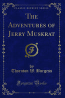 The Adventures of Jerry Muskrat (Classic Reprint)