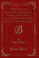 Memoirs of the Extraordinary Military Career of John Shipp, Late a Lieutenant in His Majesty's 87th Regiment, Vol. 2 (Classic Reprint)
