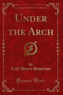 Under the Arch (Classic Reprint)