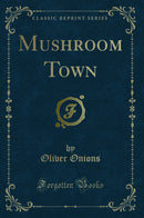 Mushroom Town (Classic Reprint)
