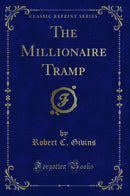 The Millionaire Tramp (Classic Reprint)