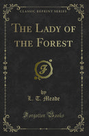 The Lady of the Forest (Classic Reprint)