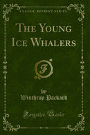 The Young Ice Whalers (Classic Reprint)