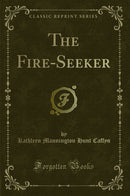 The Fire-Seeker (Classic Reprint)