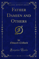 Father Damien and Others (Classic Reprint)