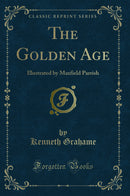 The Golden Age: Illustrated by Maxfield Parrish (Classic Reprint)