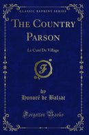 The Country Parson: Le Curé De Village (Classic Reprint)