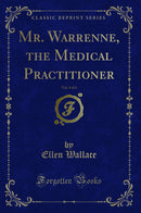 Mr. Warrenne, the Medical Practitioner, Vol. 1 of 3 (Classic Reprint)